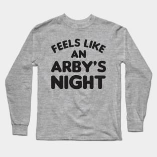 Feels Like an Arby's Night - Funny TV Show Quote Long Sleeve T-Shirt